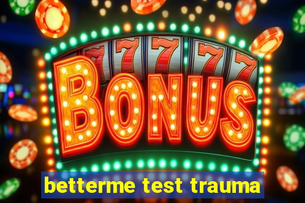 betterme test trauma